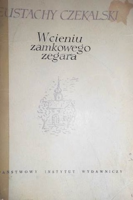 W cieniu zamkowego zegara - Eustachy Czekalski