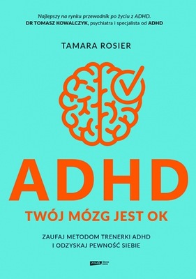 ADHD. Twój mózg jest OK. Zaufaj metodom trenerki ADHD i odzyskaj pewność si