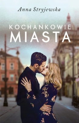 KOCHANKOWIE MIASTA ANNA STRYJEWSKA KSIĄŻKA