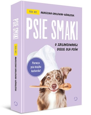 PSIE SMAKI. O ZBILANSOWANEJ DIECIE DLA PSÓW