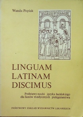 Linguam Latinam Discimus. Podstawy nauki języka łacińskiego dla liceów