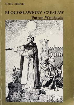 Błogosławiony Czesław Patron Wrocławia Marek Sikorski