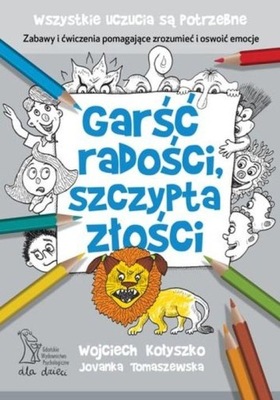 GARŚĆ RADOŚCI, SZCZYPTA ZŁOŚCI uczucia są potrzebn