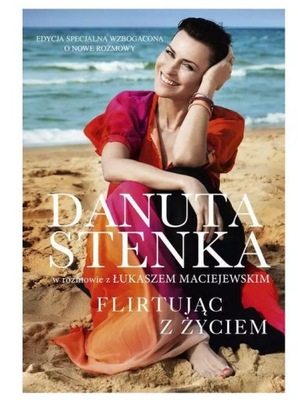 FLIRTUJĄC Z ŻYCIEM DANUTA STENKA W ROZMOWIE Z ŁUKASZEM MACIEJEWSKIM