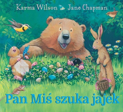 Pan Miś szuka jajek Karma Wilson,Jane Chapman