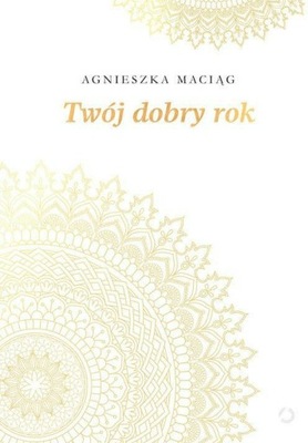 Twój dobry rok. Agnieszka Maciąg