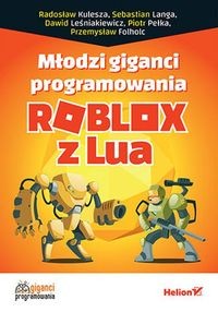MŁODZI GIGANCI PROGRAMOWANIA. ROBLOX Z LUA PRACA ZBIOROWA