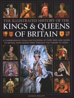 KINGS+QUEENS OF BRITAIN ILLUS HISTORY - Charles Phillips [KSIĄŻKA]