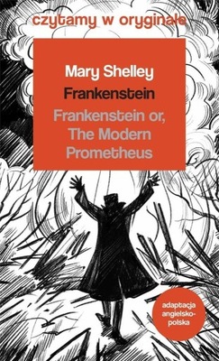 FRANKENSTEIN. CZYTAMY W ORYGINALE WIELKIE POWIEŚCI MARY SHELLEY