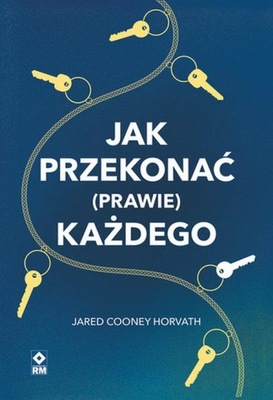 JAK PRZEKONAĆ (PRAWIE) KAŻDEGO