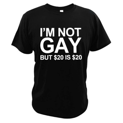 I'm Not Gay But 20 Is 20 Novelty T-Shirt Koszulkahirt Koszulka