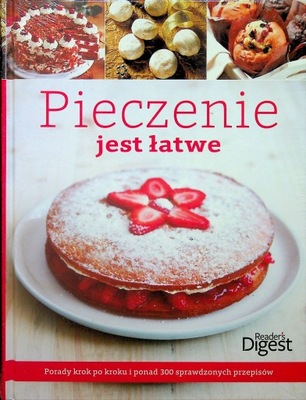 Pieczenie jest łatwe 300 sprawdzonych przepisów