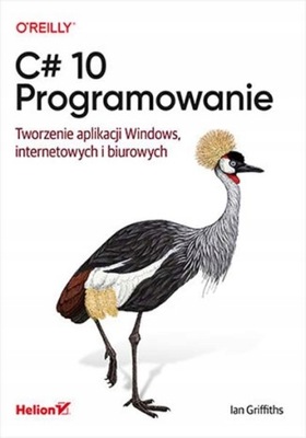 C# 10 Programowanie Tworzenie aplikacji Windows, internetowych i biurowych