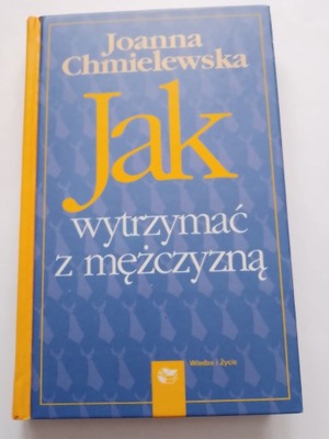 Jak wytrzymać z mężczyzną Joanna Chmielewska