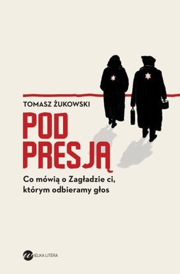 POD PRESJĄ. CO MÓWIĄ O ZAGŁADZIE CI, KTÓRYM ODBIERAMY GŁOS - ŻUKOWSKI