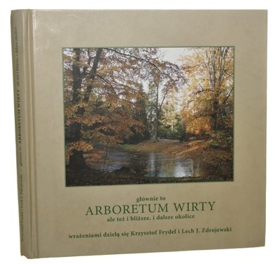 Arboretum Wirty Głównie to [...], ale też i bliższ