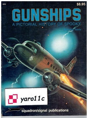 GUNSHIPS. A Pictorial History of Spooky - Squadron/Signal