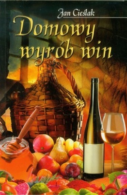 Domowy wyrób win - Jan Cieślak