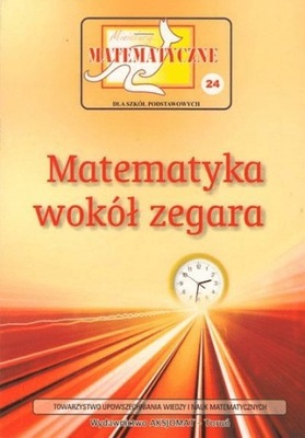 Miniatury matematyczne 24 Matematyka wokół zegara