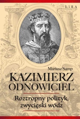 Kazimierz Odnowiciel. Roztropny polityk... - ebook