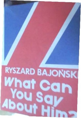 What Can You Say About Him - Ryszard Bajoński