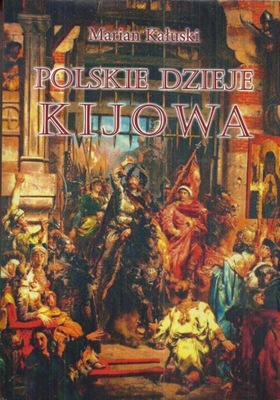 Polskie dzieje Kijowa Marian Kałuski