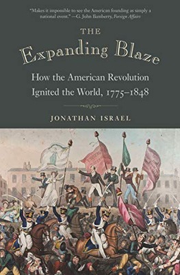 THE EXPANDING BLAZE: HOW THE AMERICAN REVOLUTION I