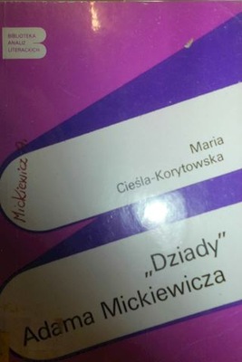 "Dziady" Adama Mickiewicza - Cieśla-Korytowska