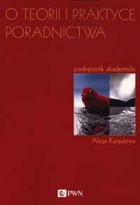 O TEORII I PRAKTYCE PORADNICTWA ALICJA KARGULOWA