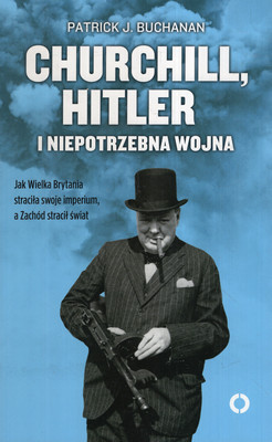 CHURCHILL, HITLER I NIEPOTRZEBNA WOJNA - BUCHANAN