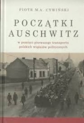 Piotr M. A. Cywiński - Początki Auschwitz