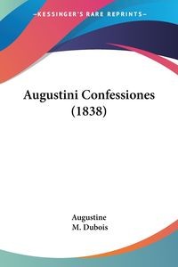 AUGUSTINI CONFESSIONES (1838) AUGUSTINE