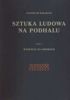 Sztuka ludowa na Podhalu Stanisław Barabasz