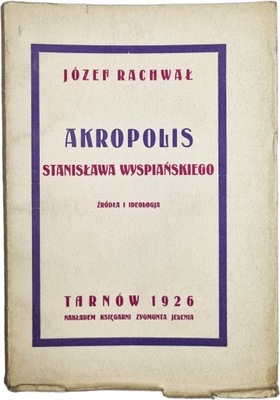 Józef Rachwał - Akropolis Stanisława Wyspiańskiego. Źródła i ideologia