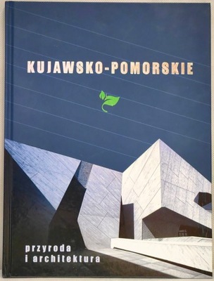 Kujawsko-Pomorskie. Przyroda i architektura