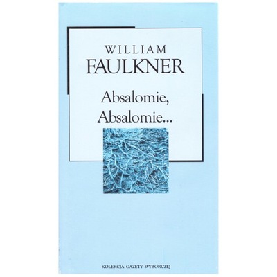 Absalomie, Absalomie... William Faulkner