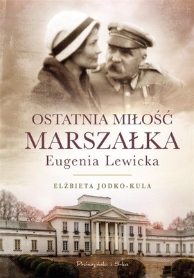 Ostatnia miłość Marszałka Eugenia Lewicka Jodko