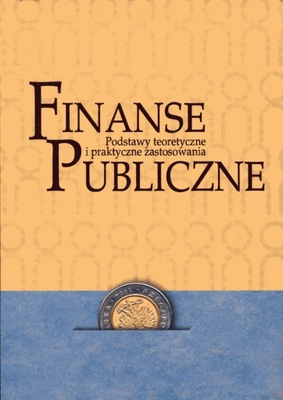 Finanse publiczne podstawy teoretyczne i praktyczne zastosowanie
