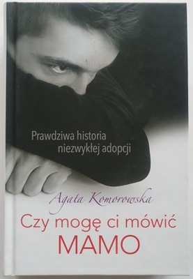 Czy mogę ci mówić mamo - Agata Komorowska