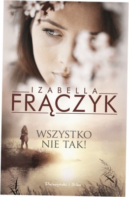 Wszystko nie tak! - Izabella Frączyk