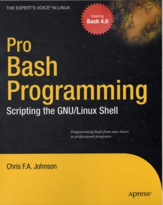 Pro Bash Programming: Scripting the Linux Shell CHRIS F. A. JOHNSON