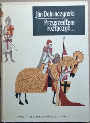 Jan Dobraczyński Przyszedłem rozłączyć [Tadeusz Niemirski]