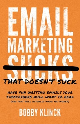 Email Marketing That Doesn't Suck - Klinck, Bobby