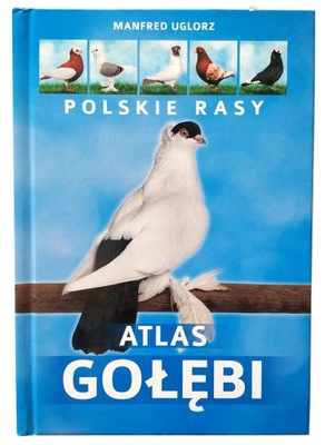 ATLAS GOŁĘBI. POLSKIE RASY, MANFRED UGLORZ