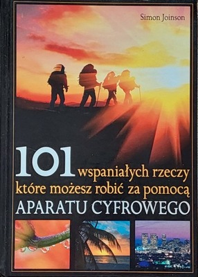 101 wspaniałych rzeczy które możesz robić za pomocą aparatu cyfrowego