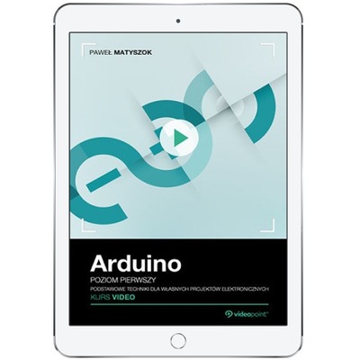 Arduino. Kurs video. Poziom pierwszy. Podstawowe