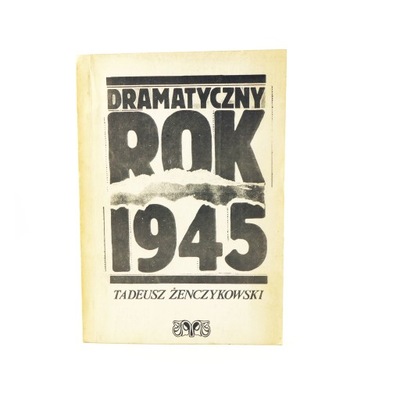 Dramatyczny rok 1945 - Żenczykowski