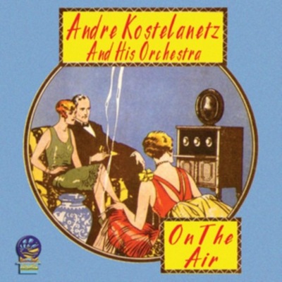 Andre Kostelanetz and His Orchestra On the Air CD