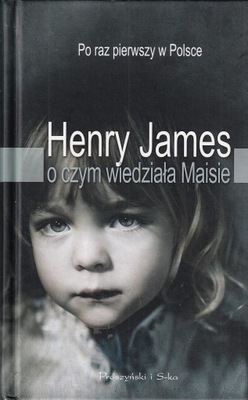 O czym wiedziała Maisie Henry James