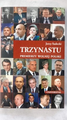 TRZYNASTU PREMIERZY WOLNEJ POLSKI Jerzy Sadecki